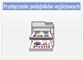 Przełączanie podajników wyjściowych