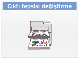 Çıktı tepsisi değiştirme