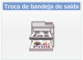 Troca de bandeja de saída
